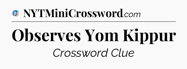 Observes Yom Kippur Crossword Clue