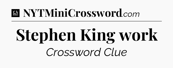 Stephen King work - LA Times Crossword