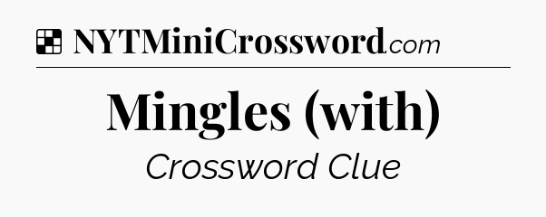 Solution: Mingles (with) - NYT Crossword