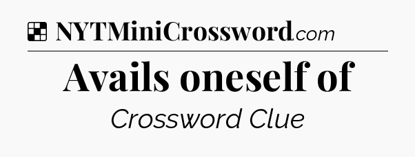 Solution: Avails oneself of - NYT Crossword