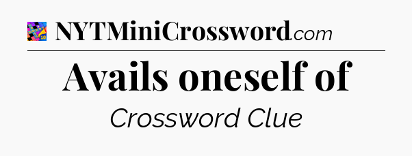 Avails oneself of Crossword Clue