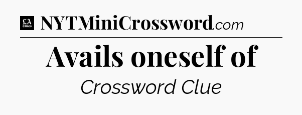 Avails oneself of - LA Times Crossword