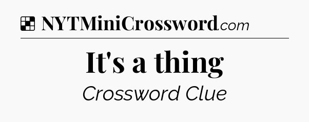 Solution: It's a thing - NYT Crossword
