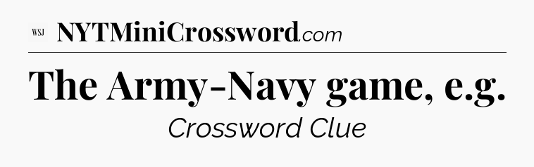 The Army-Navy game, e.g - WSJ Crossword