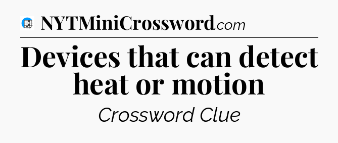 Devices that can detect heat or motion Crossword Clue