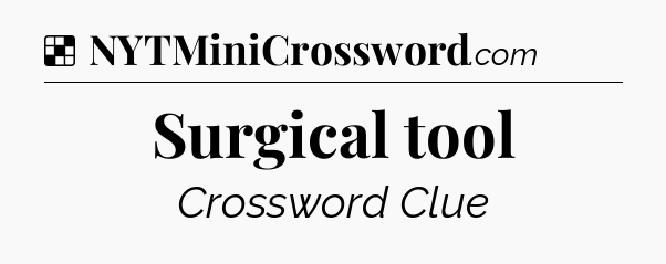 Solution: Surgical tool - NYT Crossword