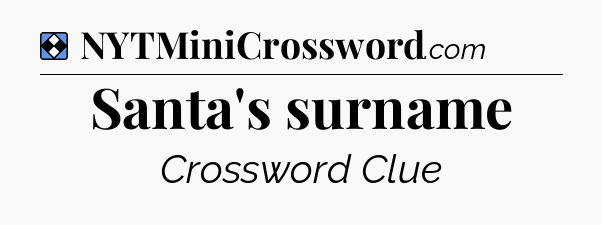 Solution: Santa's surname - NYT Mini Crossword
