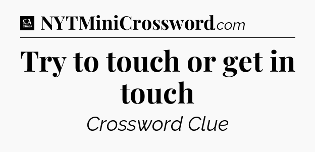 Try to touch or get in touch - LA Times Crossword