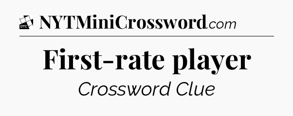 First-rate player - Daily Themed Classic Crossword