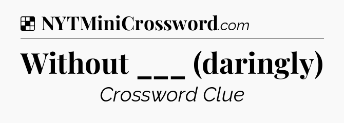 Solution: Without ___ (daringly) - NYT Crossword