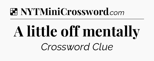 Solution: A little off mentally - NYT Crossword