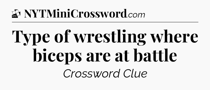 Type of wrestling where biceps are at battle - Daily Themed Classic Crossword
