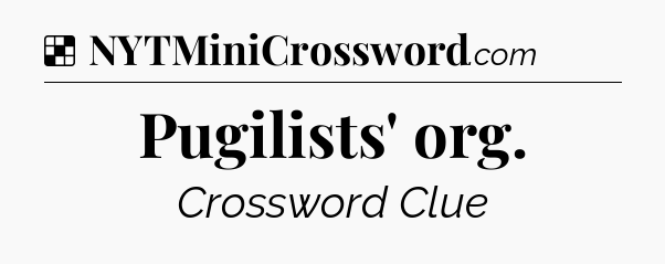 Solution: Pugilists' org - NYT Crossword