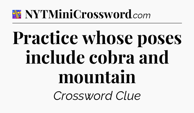 Practice whose poses include cobra and mountain Codycross