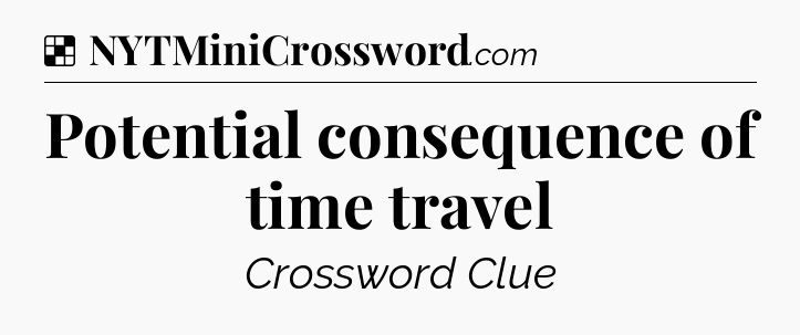 Solution: Potential consequence of time travel - NYT Crossword