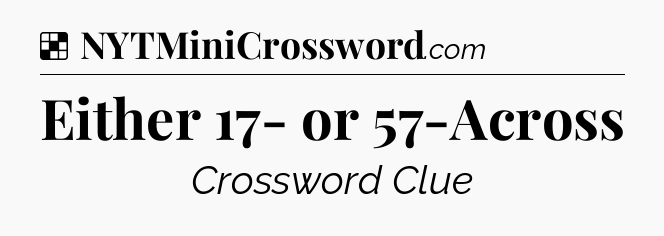 Solution: Either 17- or 57-Across - NYT Crossword
