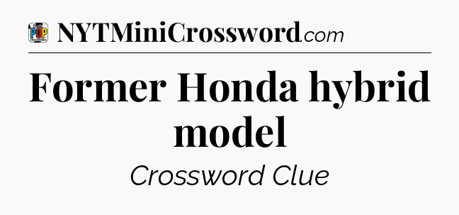 Former Honda hybrid model Crossword Clue