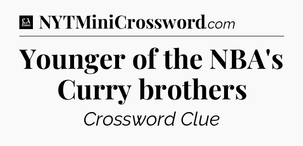 Younger of the NBA's Curry brothers - LA Times Crossword