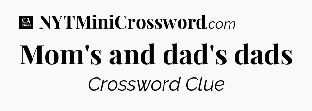 Mom's and dad's dads - LA Times Crossword
