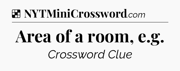 Solution: Area of a room, e.g - NYT Crossword