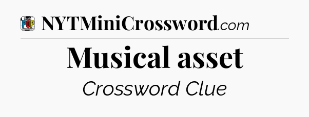 Musical asset Crossword Clue