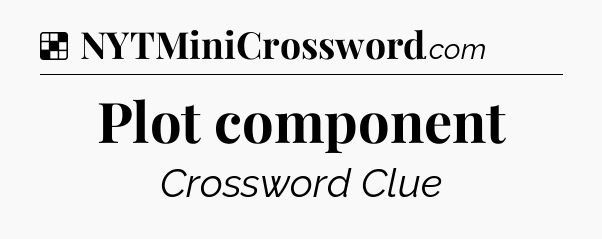 Solution: Plot component - NYT Crossword