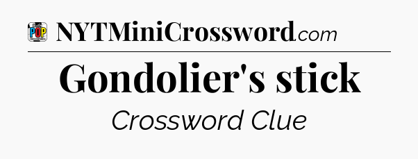 Gondolier's stick Crossword Clue