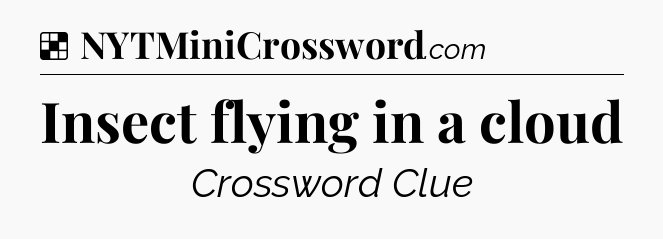 Solution: Insect flying in a cloud - NYT Crossword