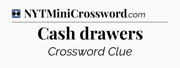 Solution: Cash drawers - NYT Mini Crossword