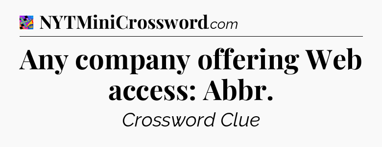 Any company offering Web access: Abbr Crossword Clue