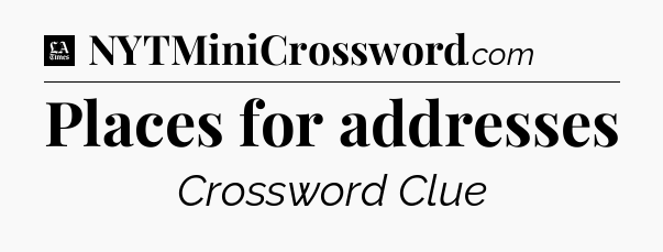 Places for addresses - LA Times Crossword