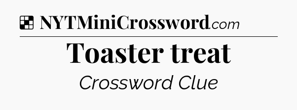 Solution: Toaster treat - NYT Crossword