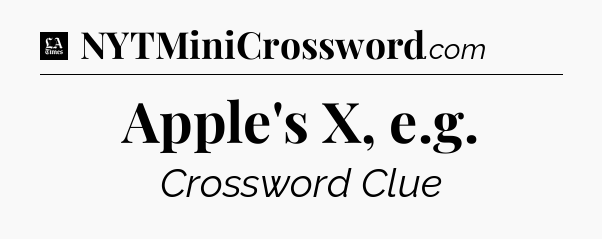 Apple's X, e.g - LA Times Crossword