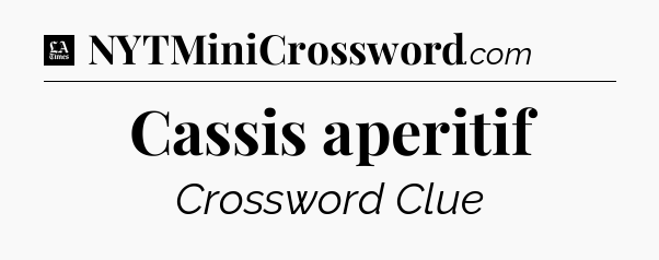 Cassis aperitif - LA Times Crossword