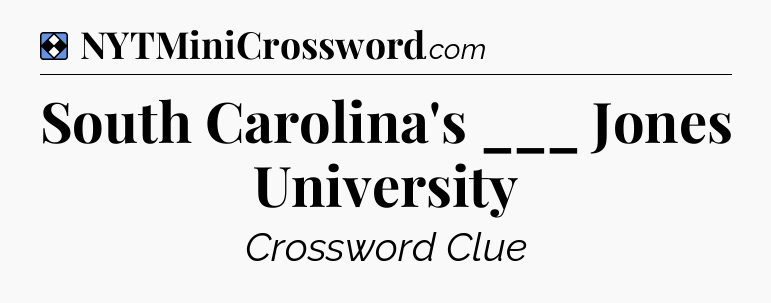 Solution: South Carolina's ___ Jones University - NYT Mini Crossword
