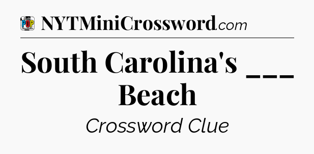 South Carolina's ___ Beach Crossword Clue