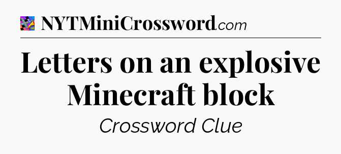 Letters on an explosive Minecraft block Crossword Clue