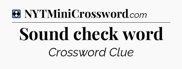 Solution: Sound check word - NYT Mini Crossword