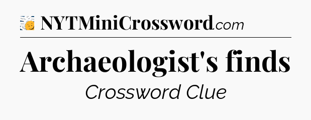 Archaeologist's finds - 7 Little Words