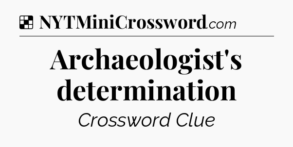 Solution: Archaeologist's determination - NYT Crossword