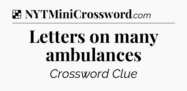 Solution: Letters on many ambulances - NYT Crossword