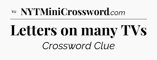 Letters on many TVs - WSJ Crossword