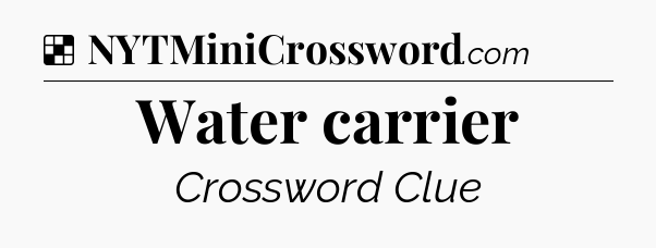 Solution: Water carrier - NYT Crossword