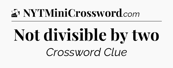 Not divisible by two - Daily Themed Classic Crossword