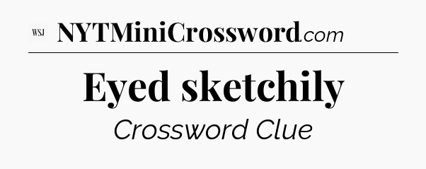 Eyed sketchily - WSJ Crossword