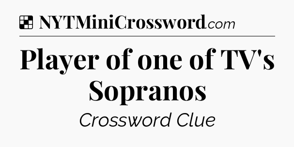 Solution: Player of one of TV's Sopranos - NYT Crossword