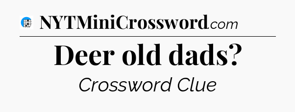 Deer old dads Crossword Clue
