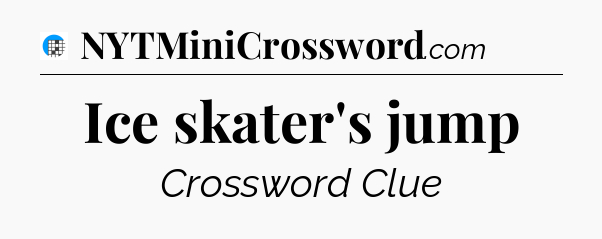 Ice skater's jump Crossword Clue