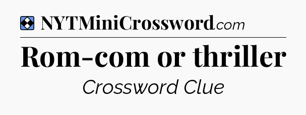 Solution: Rom-com or thriller - NYT Mini Crossword