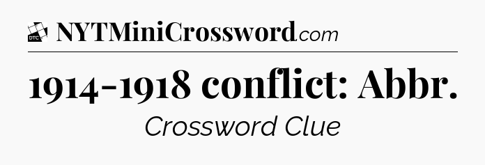 1914-1918 conflict: Abbr - Daily Themed Classic Crossword